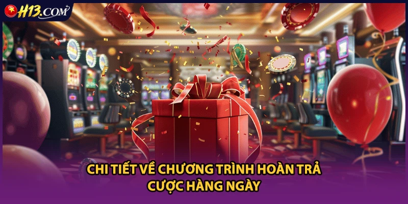 Chi tiết về chương trình hoàn trả cược hàng ngày