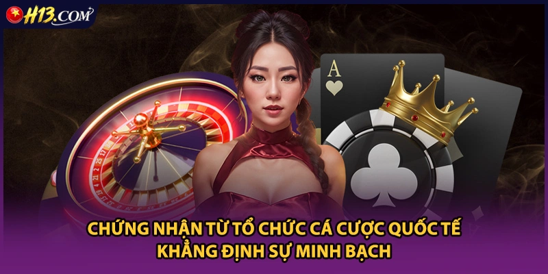 Chứng nhận từ tổ chức cá cược quốc tế khẳng định sự minh bạch