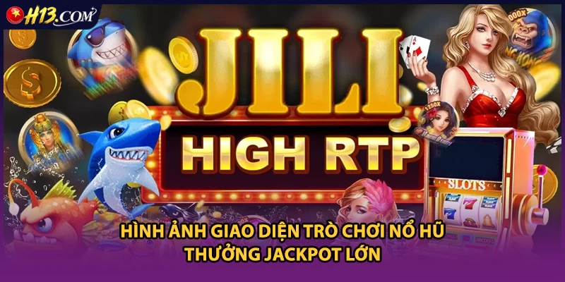 Hình ảnh giao diện trò chơi nổ hũ thưởng Jackpot lớn